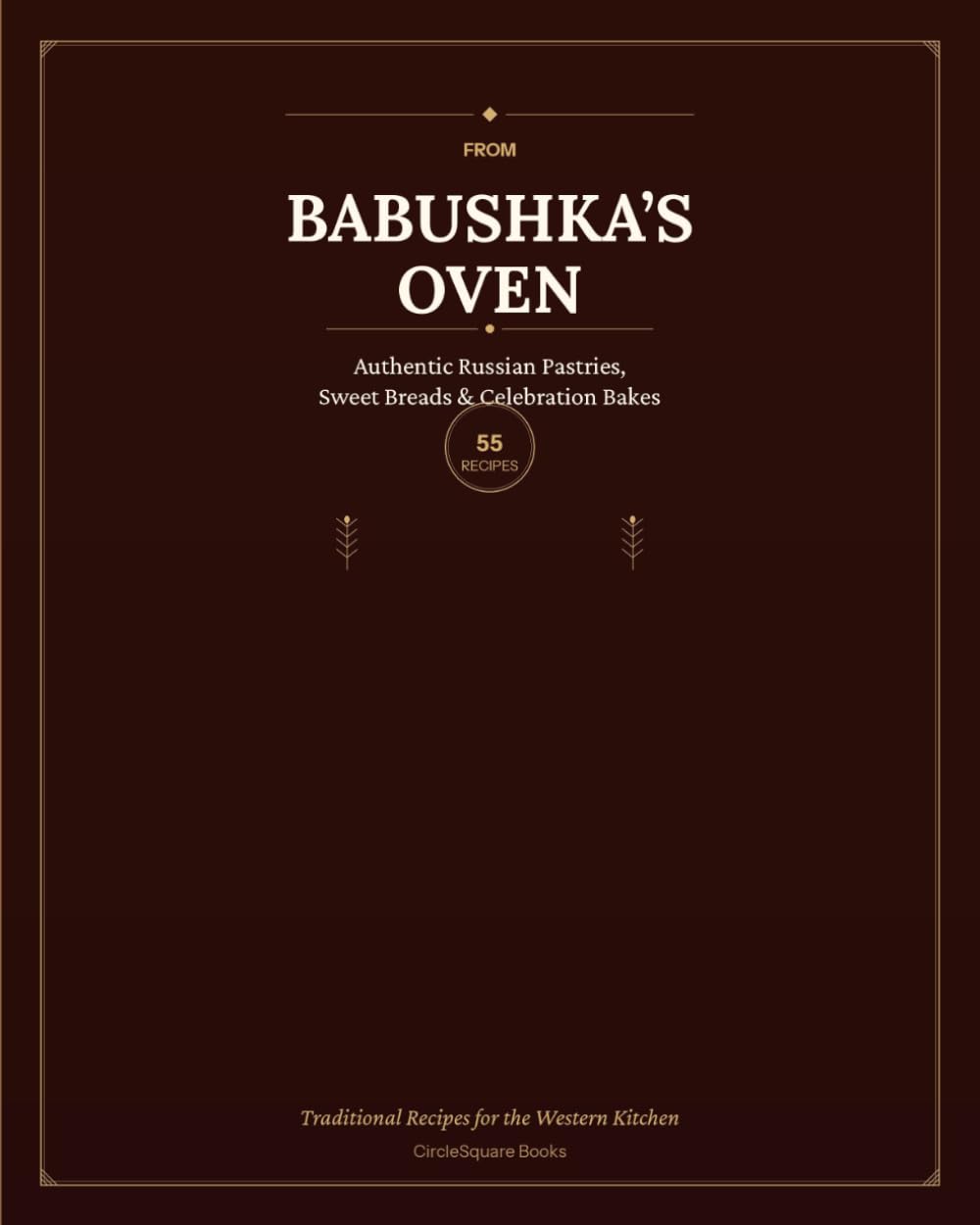 From Babushka's Oven: Authentic Russian Pastries, Sweet Breads & Celebration Bakes