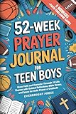 52-Week Prayer Journal for Teen Boys: Grow Faith and Character Through 10 Life Themes with Guided Reflections, Bible Verses, and Space for Daily Prayer & Gratitude