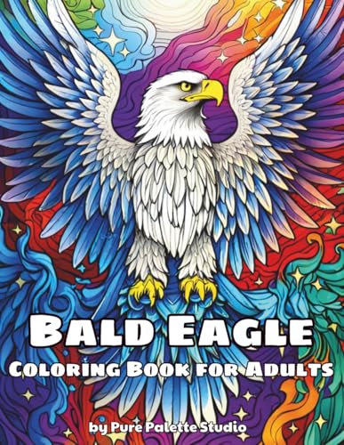 Bald Eagle Coloring Book for Adults: Majestic and Realistic Eagle Designs for Relaxation and Stress Relief