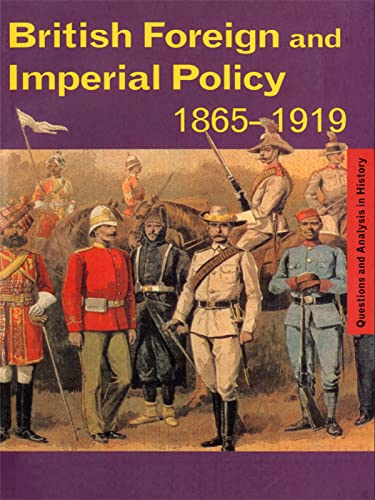 British Foreign and Imperial Policy 1865-1919 (Questions and Analysis in History)