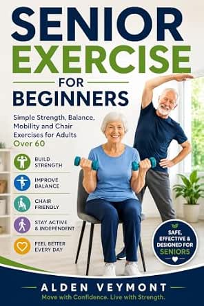 Senior Exercise for Beginners: Simple Strength, Balance, Mobility and Chair Exercises for Adults Over 60