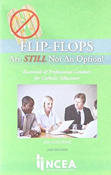 Paperback Flip-Flops Are STILL Not An Option!: Essentials of Professional Conduct for Catholic Schools Book