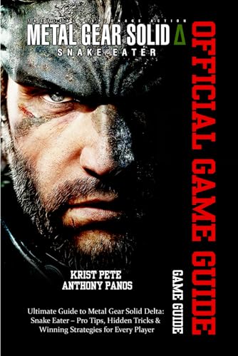  Metal Gear Solid Delta: SNAKE EATER GAME GUIDE: Ultimate Guide to Metal Gear Solid Delta: Snake Eater – Pro Tips, Hidden Tricks & Winning Strategies for Every Player