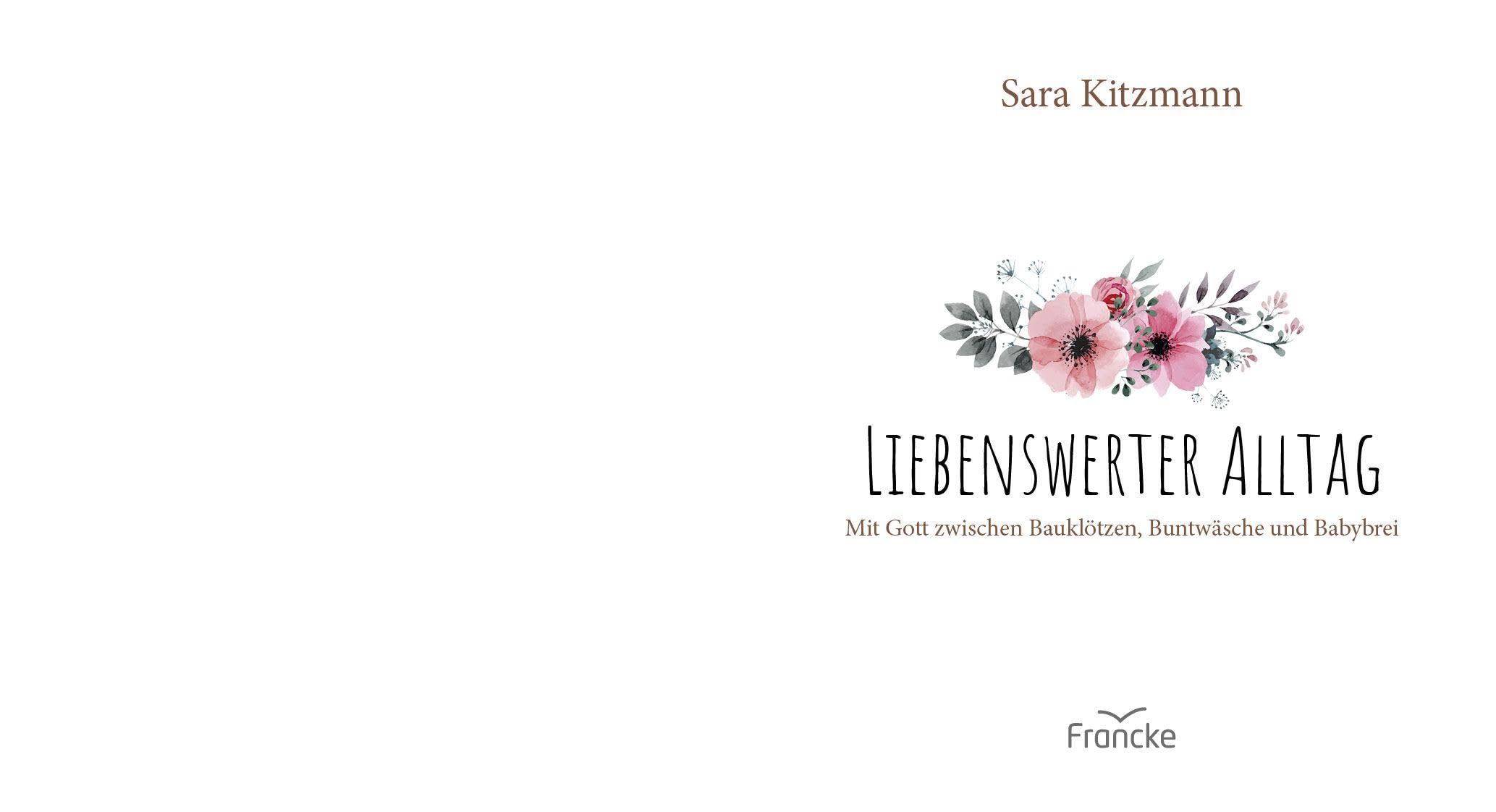 Liebenswerter Alltag: Mit Gott zwischen Bauklötzen, Buntwäsche und Babybrei: Gott zwischen Bauklötzen, Bundwäsche und Babybrei