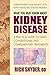 What You Must Know About Kidney Disease: A Practical Guide to Using Conventional and Complementary Treatments