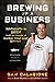 Brewing Up a Business: Adventures in Beer from the Founder of Dogfish Head Craft Brewery