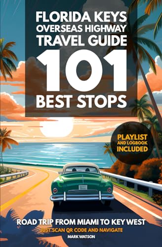 Florida Keys Overseas Highway Travel Guide - 101 Best Stops: Road Trip from Miami to Key West -...