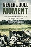 Never a Dull Moment: The 80th Airborne Anti-Aircraft Artillery Battalion in World War II