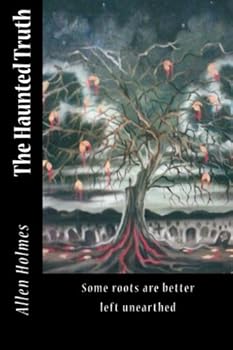 Paperback The Haunted Truth: Some Roots are Better Left Unearthed Book