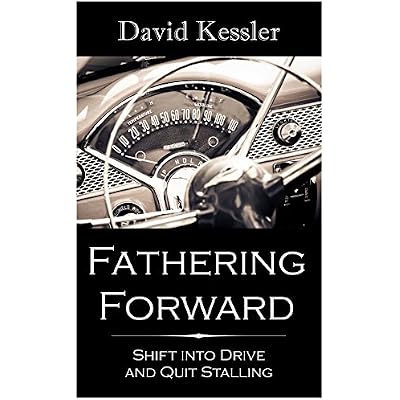Fathering Forward: Shift Into Drive And Quit Stalling