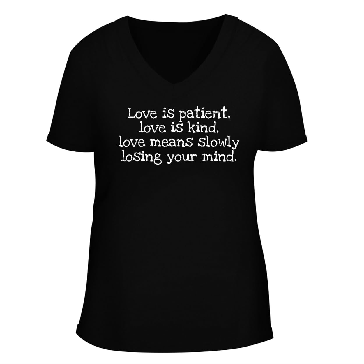 Love is Patient, Love is Kind, Love Means Slowly Losing Your Mind. - Women's Soft & Comfortable Deep V-Neck T-Shirt CP05 Black