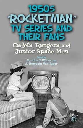 1950s “Rocketman” TV Series and Their Fans: Cadets, Rangers, and Junior Space Men 2012th Edition book cover