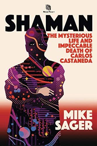Shaman: The Mysterious Life And Impeccable Death Of Carlos Castaneda