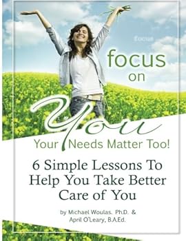 Paperback Focus On You: Your Needs Matter, Too!: 6 Lessons to Help You Find Happiness and Take Better Care of You Book