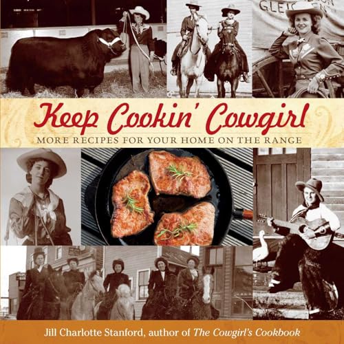Keep Cookin' Cowgirl: More Recipes For Your Home On The Range