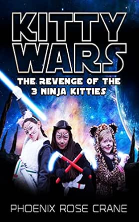 Kitty Wars: The Revenge Of The Ninja Kitties (The 3 Ninja Kitties Book 2)