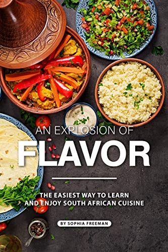 An Explosion of Flavor: The Easiest Way to learn and Enjoy South African Cuisine (English Edition)