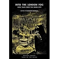 Into the London Fog: Eerie Tales from the Weird City (British Library Tales of the Weird)