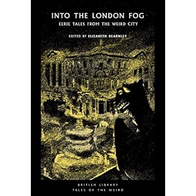 Into the London Fog: Eerie Tales from the Weird City (British Library Tales of the Weird)