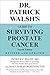 Dr. Patrick Walsh's Guide to Surviving Prostate Cancer