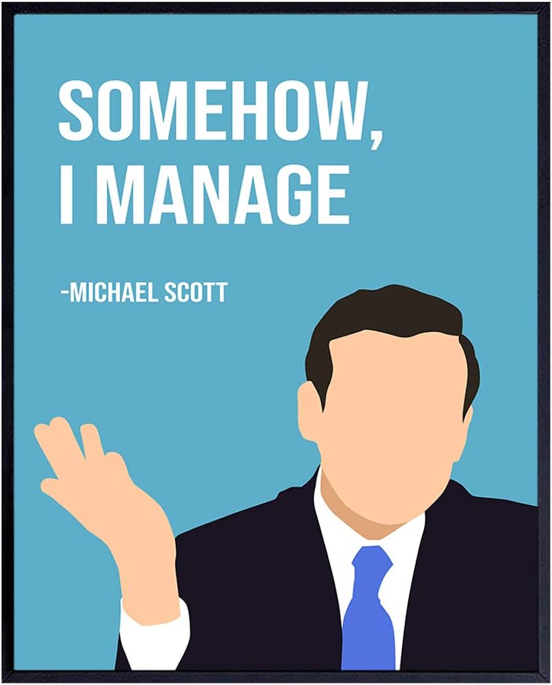 Somehow I Manage Michael Scott Poster - The Office Decor - The Office Merch, Merchandise - The Office Wall Art Decor - The Office Gifts - Boss Gifts for Women, Men - 8x10 Picture Print