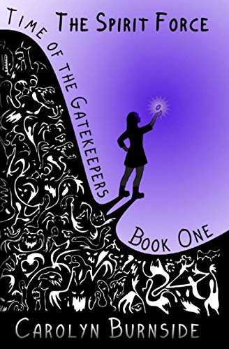 The Spirit Force: Time of the Gatekeepers Book One