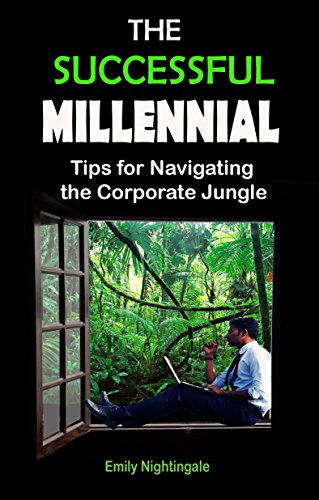 The Successful Millennial: Tips for Navigating the Corporate Jungle (English Edition)