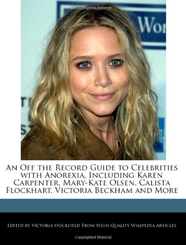 An Off the Record Guide to Celebrities with Anorexia, Including Karen Carpenter, Mary-Kate Olsen, Calista Flockhart, Victoria Beckham and More