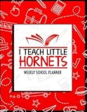 I Teach Little Hornets Weekly School Planner: School Spirit Red