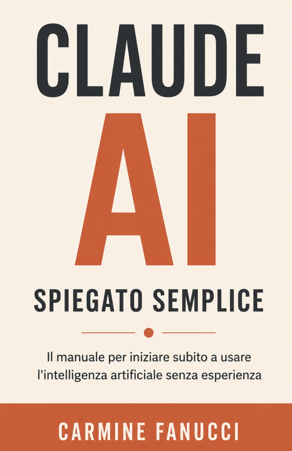 Claude AI Spiegato Semplice: Il manuale per iniziare subito a usare l'intelligenza artificiale senza esperienza