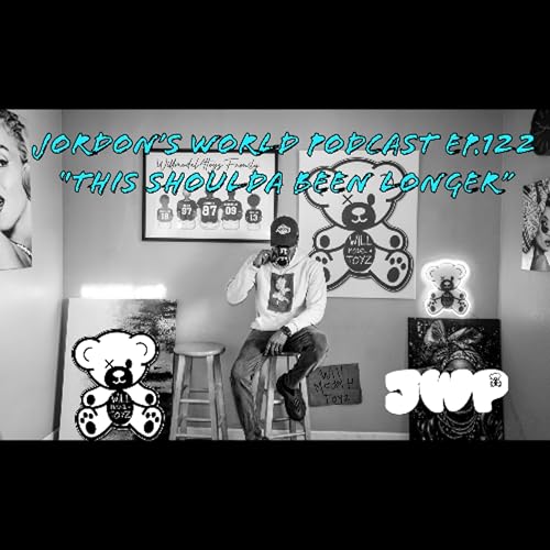 Jordon's World Podcast Ep.122 "This Shoulda Been Longer"