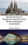 Spanisch lernen: spanische Sprichwörter - Redewendungen - Ausdrücke