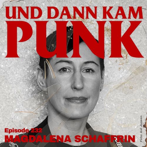232: Magdalena Schaffrin - Und dann kam Punk