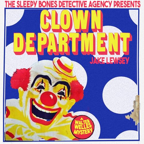 CLOWN DEPARTMENT: A WALTER WELLES MYSTERY