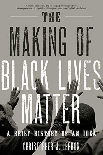 The Making of Black Lives Matter: A Brief History of an Idea
