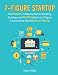 7-Figure Startup: The Proven 7-Step System to Building, Scaling, and Profiting from a 7-Figure E-commerce Business from Home