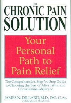 Hardcover The Chronic Pain Solution: The Comprehensive, Step-by-Step Guide to Choosing the Best of Alternative and Conventional Medicine Book