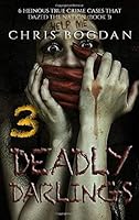 Deadly Darlings 3: 6 Heinous True Crime Cases that Dazed the Nation (Book 3) (Crimes of Passion Series) 1701564661 Book Cover