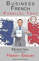 Business French 2 - Parallel Text - Marketing : Short Stories (French - English) 1537379682 Book Cover