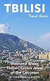 Tbilisi Travel Guide (Unanchor) - Weekend Break: Crown Jewel of the Caucasus
