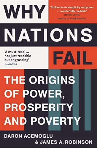Why nations fail: the origins of power, prosperity, and poverty
