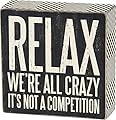 Primitives by Kathy 25172 Pinstriped Trimmed Box Sign, 5 by 5-Inch, Relax We're All Crazy, Black, White