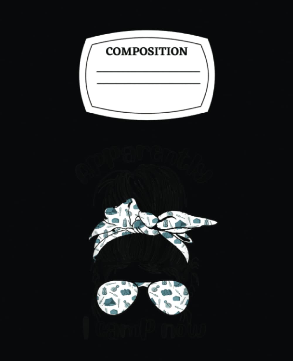 Apparently I Camp Now Messy Bun Mom Camping Life: Lessons Learned from My Mother's Notebook