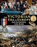 The Victorian Era in Europe - Age of Empires - through the lives of its royals, rebels, and empire-builders