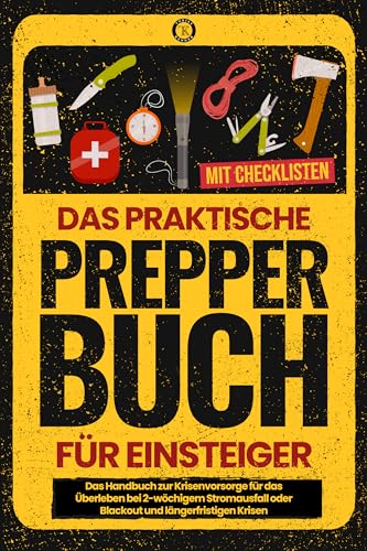 Das praktische PREPPER Buch für Einsteiger: Das Handbuch zur Krisenvorsorge für das Überleben bei 2-wöchigem Stromausfall oder Blackout und längerfristigen Krisen. Mit Checklisten Das praktische PREPPER Buch für Einsteiger: Das Handbuch zur Krisenvorsorge für das Überleben bei 2-wöchigem Stromausfall oder Blackout und längerfristigen Krisen. Mit Checklisten