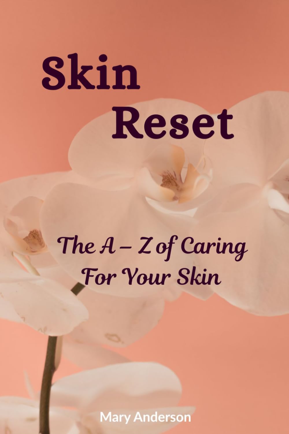 The Skin Reset: Repair Your Skin Barrier, Clear Hormonal Acne, and Build a Simple Skincare Routine for Naturally Glowing, Healthy Skin
