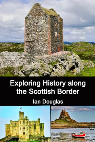 Exploring History along the Scottish Border: Updated Edition (Scottish History)