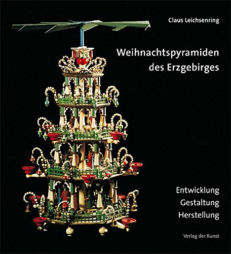 Weihnachtspyramiden des Erzgebirges: Entwicklung