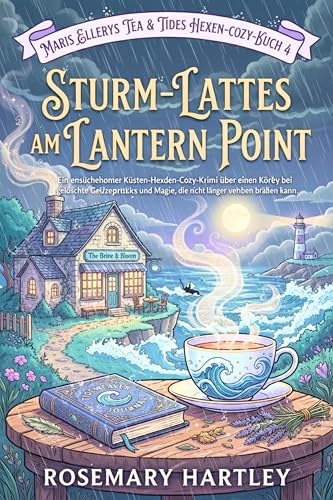 STURM-LATTES AM LANTERN POINT: Ein eingeschlossener Küsten-Hexen-Cozy-Krimi über einen Körper bei Niedrigwasser, gelöschte Gezeitenprotokolle und Magie, … Brine & Bloom Witchy Mysteries Series 4)