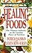 The Healing Foods: The Ultimate Authority on the Curative Power of Nutrition